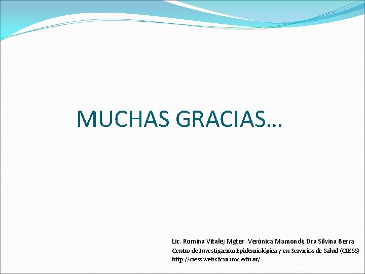 MUCHAS GRACIAS… Lic. Romina Vitale; Mgter. Verónica Mamondi; Dra. Silvina Berra Centro de Investigación