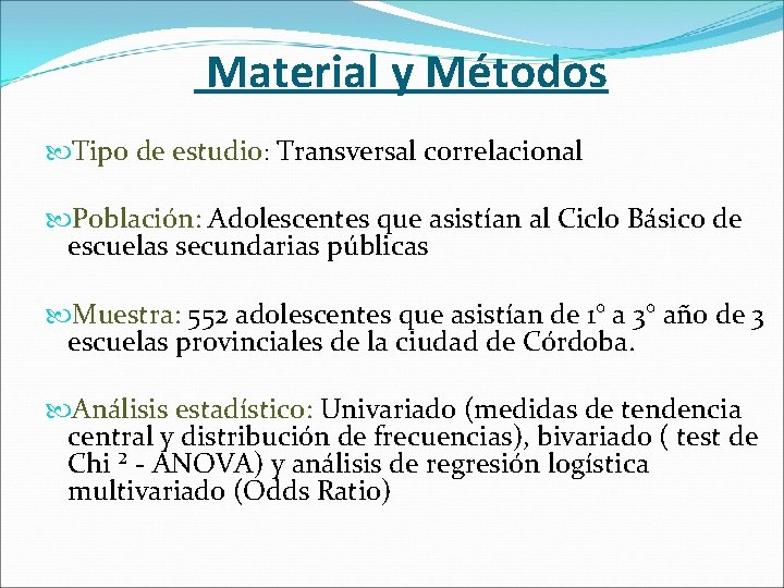 Material y Métodos Tipo de estudio: Transversal correlacional Población: Adolescentes que asistían al Ciclo