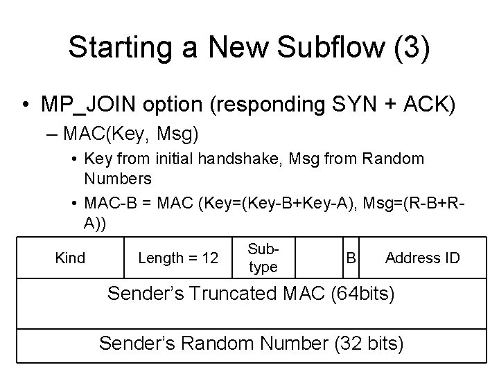 Starting a New Subflow (3) • MP_JOIN option (responding SYN + ACK) – MAC(Key,