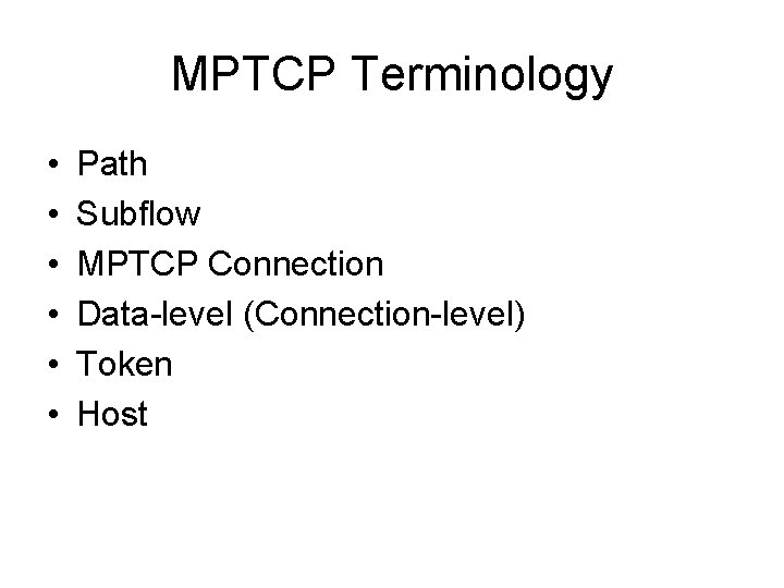 MPTCP Terminology • • • Path Subflow MPTCP Connection Data-level (Connection-level) Token Host 