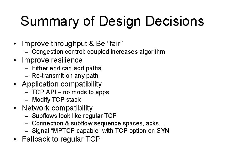 Summary of Design Decisions • Improve throughput & Be “fair” – Congestion control: coupled