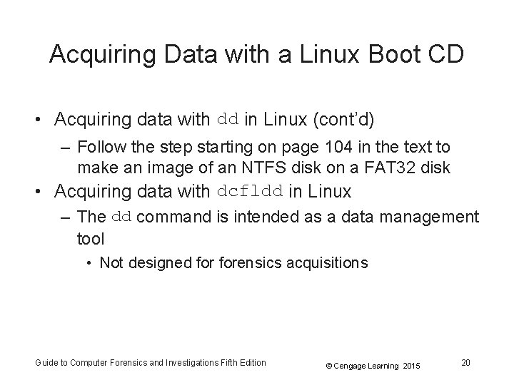 Acquiring Data with a Linux Boot CD • Acquiring data with dd in Linux Acquiring Data with a Linux Boot CD • Acquiring data with dd in Linux