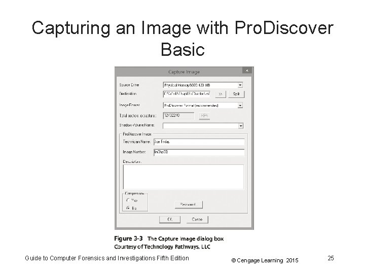 Capturing an Image with Pro. Discover Basic Guide to Computer Forensics and Investigations Fifth Capturing an Image with Pro. Discover Basic Guide to Computer Forensics and Investigations Fifth