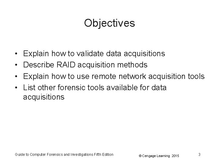 Objectives • • Explain how to validate data acquisitions Describe RAID acquisition methods Explain Objectives • • Explain how to validate data acquisitions Describe RAID acquisition methods Explain