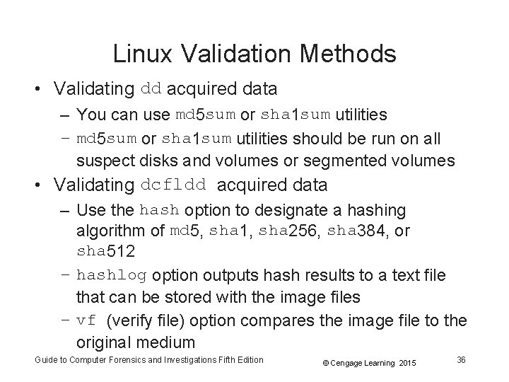 Linux Validation Methods • Validating dd acquired data – You can use md 5 Linux Validation Methods • Validating dd acquired data – You can use md 5