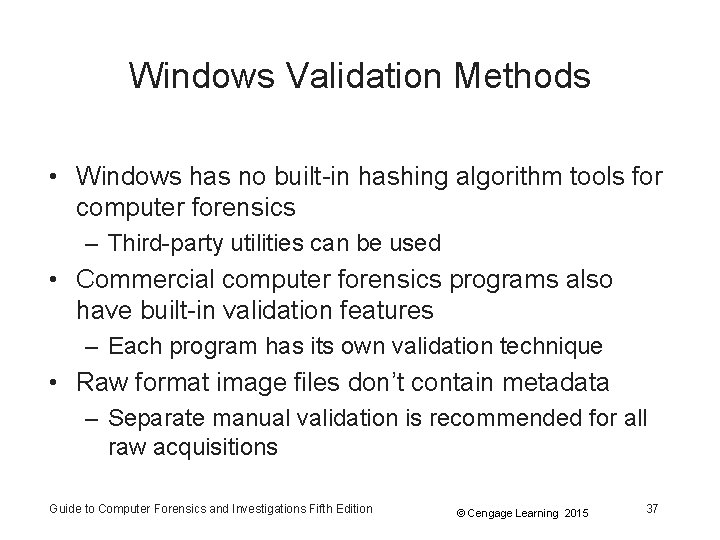 Windows Validation Methods • Windows has no built-in hashing algorithm tools for computer forensics Windows Validation Methods • Windows has no built-in hashing algorithm tools for computer forensics