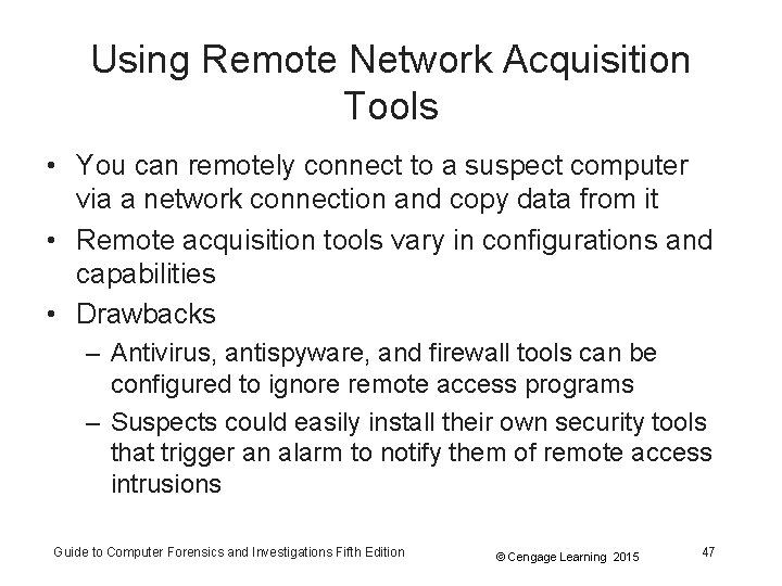 Using Remote Network Acquisition Tools • You can remotely connect to a suspect computer Using Remote Network Acquisition Tools • You can remotely connect to a suspect computer