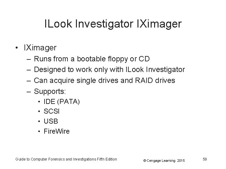 ILook Investigator IXimager • IXimager – – Runs from a bootable floppy or CD ILook Investigator IXimager • IXimager – – Runs from a bootable floppy or CD