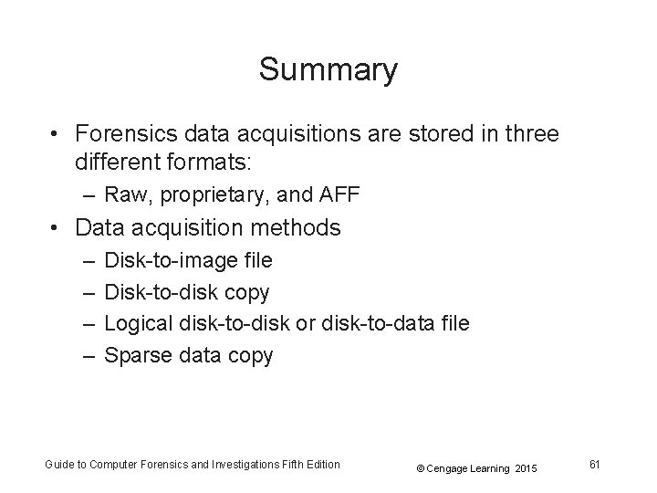 Summary • Forensics data acquisitions are stored in three different formats: – Raw, proprietary, Summary • Forensics data acquisitions are stored in three different formats: – Raw, proprietary,