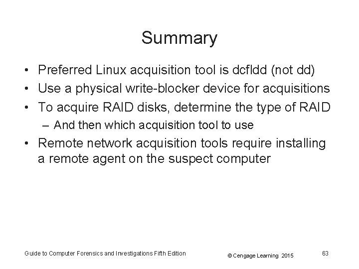 Summary • Preferred Linux acquisition tool is dcfldd (not dd) • Use a physical Summary • Preferred Linux acquisition tool is dcfldd (not dd) • Use a physical