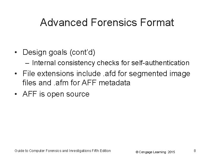 Advanced Forensics Format • Design goals (cont’d) – Internal consistency checks for self-authentication • Advanced Forensics Format • Design goals (cont’d) – Internal consistency checks for self-authentication •