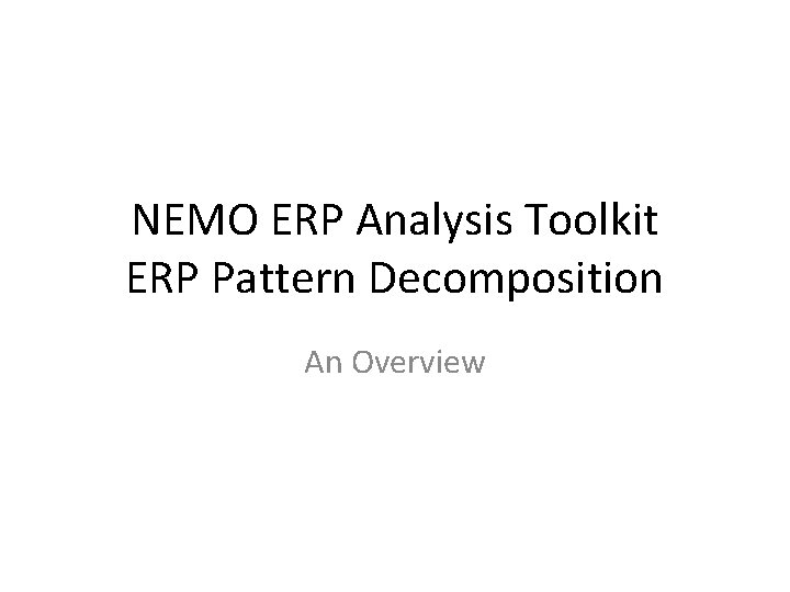 NEMO ERP Analysis Toolkit ERP Pattern Decomposition An Overview 