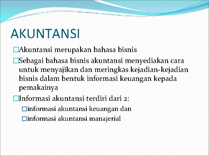 AKUNTANSI �Akuntansi merupakan bahasa bisnis �Sebagai bahasa bisnis akuntansi menyediakan cara untuk menyajikan dan