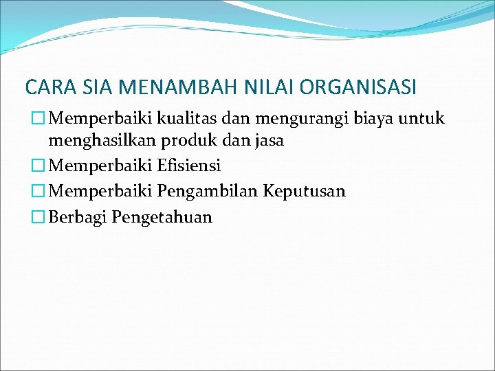 CARA SIA MENAMBAH NILAI ORGANISASI � Memperbaiki kualitas dan mengurangi biaya untuk menghasilkan produk