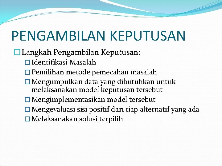 PENGAMBILAN KEPUTUSAN � Langkah Pengambilan Keputusan: � Identifikasi Masalah � Pemilihan metode pemecahan masalah