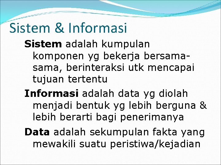 Sistem & Informasi Sistem adalah kumpulan komponen yg bekerja bersama, berinteraksi utk mencapai tujuan