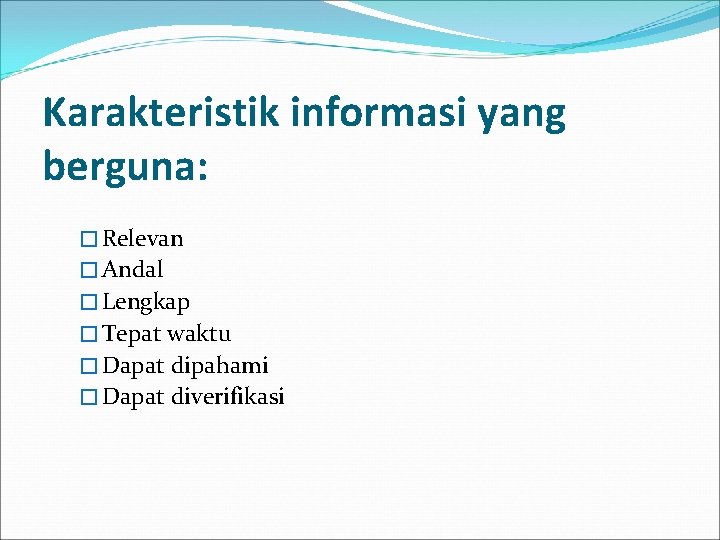 Karakteristik informasi yang berguna: � Relevan � Andal � Lengkap � Tepat waktu �