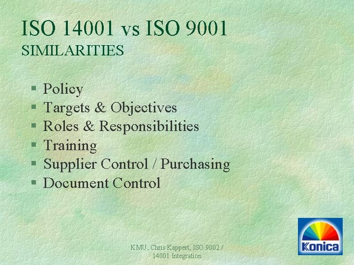 ISO 14001 vs ISO 9001 SIMILARITIES § § § Policy Targets & Objectives Roles ISO 14001 vs ISO 9001 SIMILARITIES § § § Policy Targets & Objectives Roles