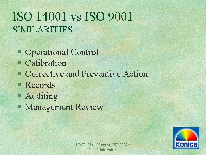 ISO 14001 vs ISO 9001 SIMILARITIES § § § Operational Control Calibration Corrective and ISO 14001 vs ISO 9001 SIMILARITIES § § § Operational Control Calibration Corrective and