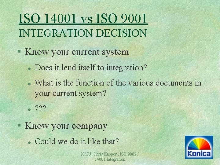 ISO 14001 vs ISO 9001 INTEGRATION DECISION § Know your current system l l ISO 14001 vs ISO 9001 INTEGRATION DECISION § Know your current system l l