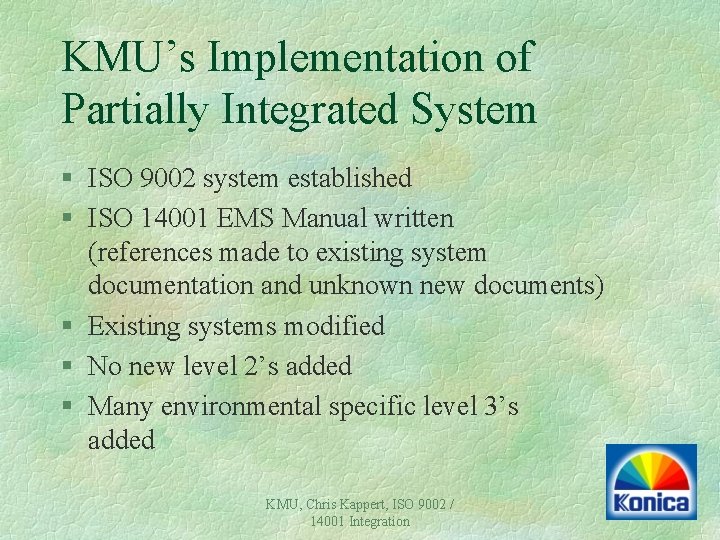 KMU’s Implementation of Partially Integrated System § ISO 9002 system established § ISO 14001 KMU’s Implementation of Partially Integrated System § ISO 9002 system established § ISO 14001