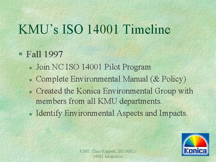 KMU’s ISO 14001 Timeline § Fall 1997 l l Join NC ISO 14001 Pilot KMU’s ISO 14001 Timeline § Fall 1997 l l Join NC ISO 14001 Pilot