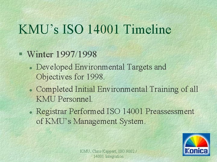 KMU’s ISO 14001 Timeline § Winter 1997/1998 l l l Developed Environmental Targets and KMU’s ISO 14001 Timeline § Winter 1997/1998 l l l Developed Environmental Targets and