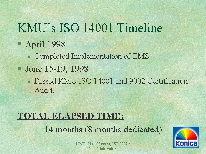 KMU’s ISO 14001 Timeline § April 1998 l Completed Implementation of EMS. § June KMU’s ISO 14001 Timeline § April 1998 l Completed Implementation of EMS. § June