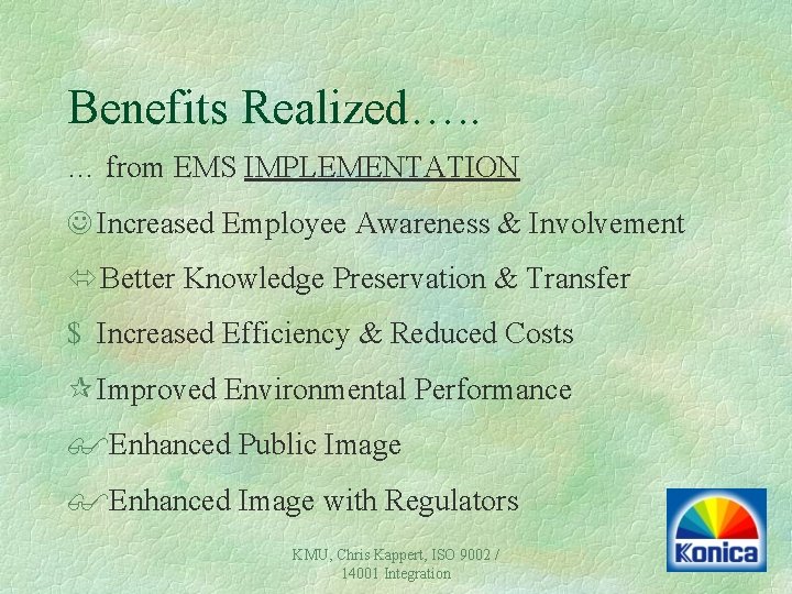 Benefits Realized…. . … from EMS IMPLEMENTATION J Increased Employee Awareness & Involvement óBetter Benefits Realized…. . … from EMS IMPLEMENTATION J Increased Employee Awareness & Involvement óBetter