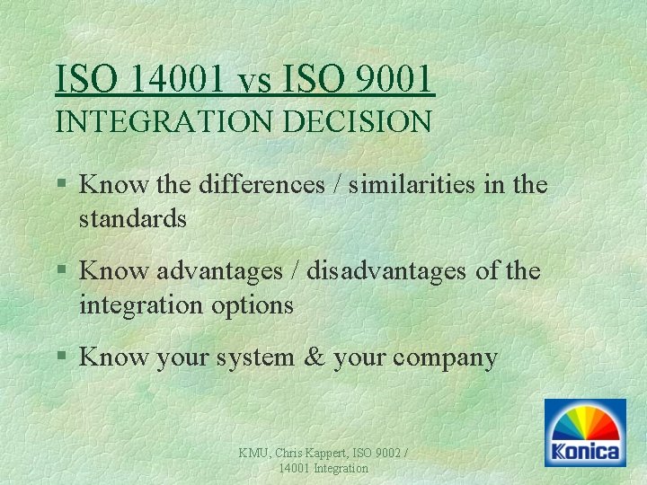 ISO 14001 vs ISO 9001 INTEGRATION DECISION § Know the differences / similarities in ISO 14001 vs ISO 9001 INTEGRATION DECISION § Know the differences / similarities in