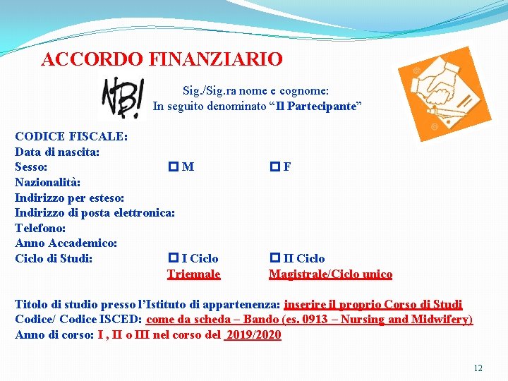  ACCORDO FINANZIARIO Sig. /Sig. ra nome e cognome: In seguito denominato “Il Partecipante”