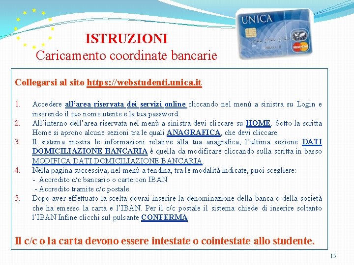 ISTRUZIONI Caricamento coordinate bancarie Collegarsi al sito https: //webstudenti. unica. it Accedere all’area riservata