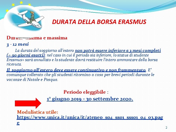 DURATA DELLA BORSA ERASMUS Durata minima e massima 3 - 12 mesi La durata