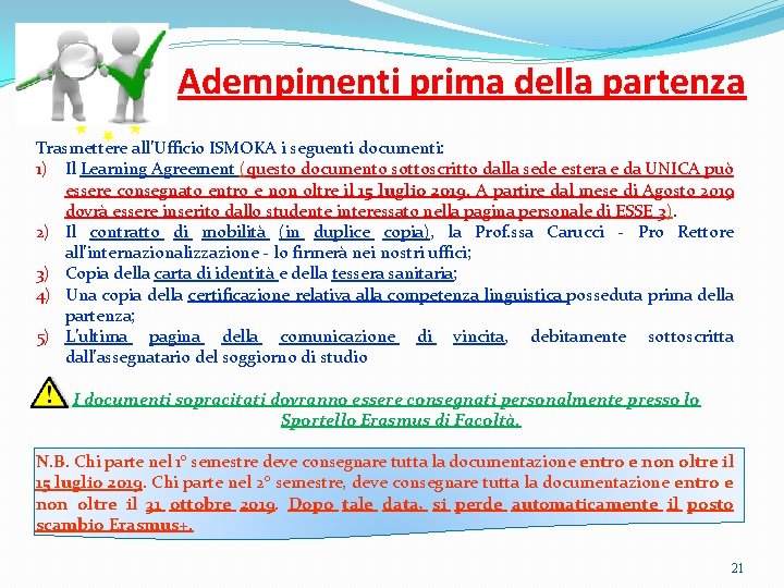 Adempimenti prima della partenza Trasmettere all’Ufficio ISMOKA i seguenti documenti: 1) Il Learning Agreement