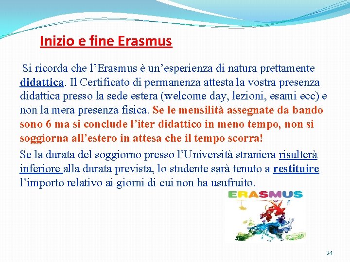 Inizio e fine Erasmus Si ricorda che l’Erasmus è un’esperienza di natura prettamente didattica.