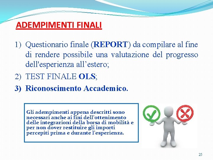 ADEMPIMENTI FINALI 1) Questionario finale (REPORT) da compilare al fine di rendere possibile una