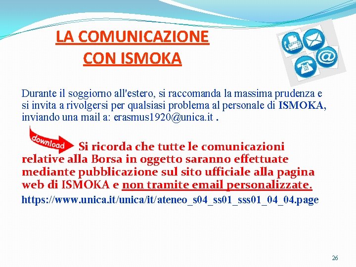 LA COMUNICAZIONE CON ISMOKA Durante il soggiorno all'estero, si raccomanda la massima prudenza e