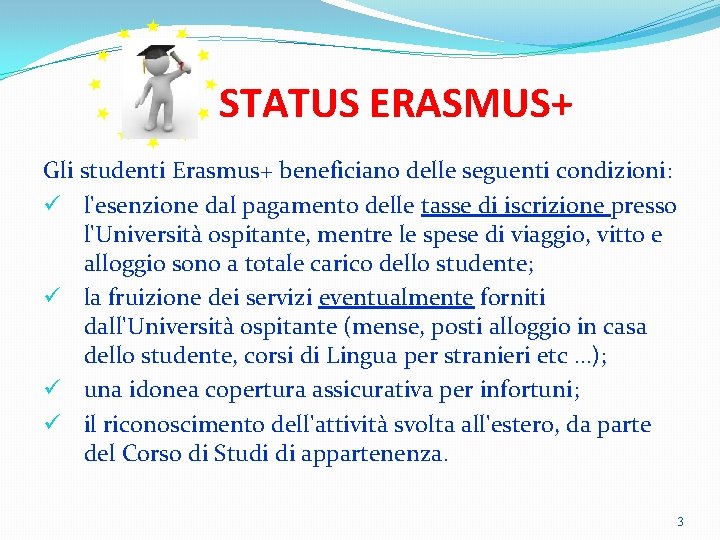 STATUS ERASMUS+ Gli studenti Erasmus+ beneficiano delle seguenti condizioni: ü l'esenzione dal pagamento delle