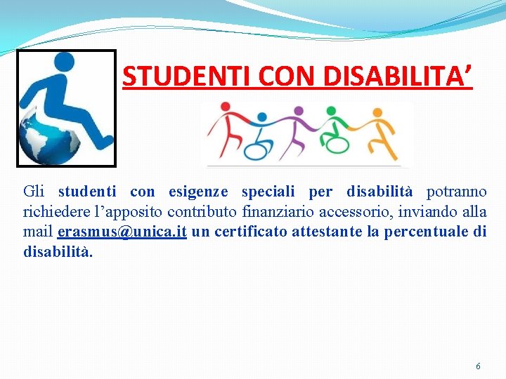 STUDENTI CON DISABILITA’ Gli studenti con esigenze speciali per disabilità potranno richiedere l’apposito contributo