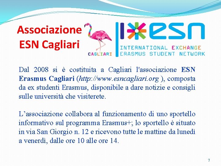 Associazione ESN Cagliari Dal 2008 si è costituita a Cagliari l'associazione ESN Erasmus Cagliari