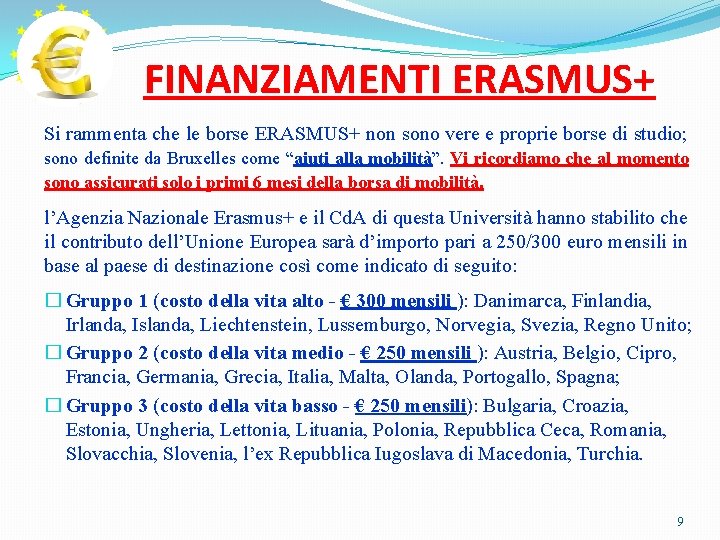 FINANZIAMENTI ERASMUS+ Si rammenta che le borse ERASMUS+ non sono vere e proprie borse