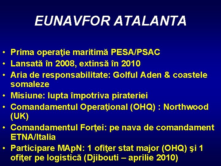 EUNAVFOR ATALANTA • Prima operaţie maritimă PESA/PSAC • Lansată în 2008, extinsă în 2010
