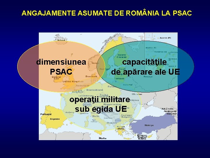 ANGAJAMENTE ASUMATE DE ROM NIA LA PSAC dimensiunea PSAC capacităţile de apărare ale UE