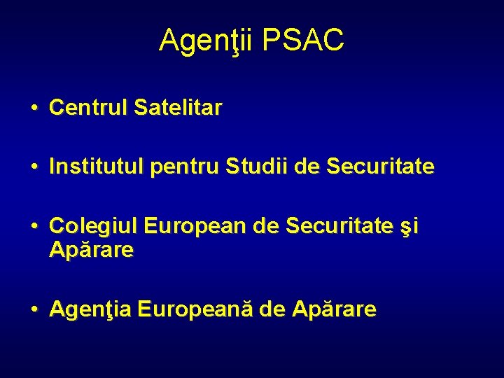 Agenţii PSAC • Centrul Satelitar • Institutul pentru Studii de Securitate • Colegiul European