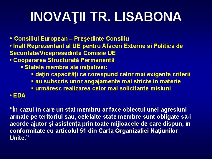 INOVAŢII TR. LISABONA • Consiliul European – Preşedinte Consiliu • Înalt Reprezentant al UE