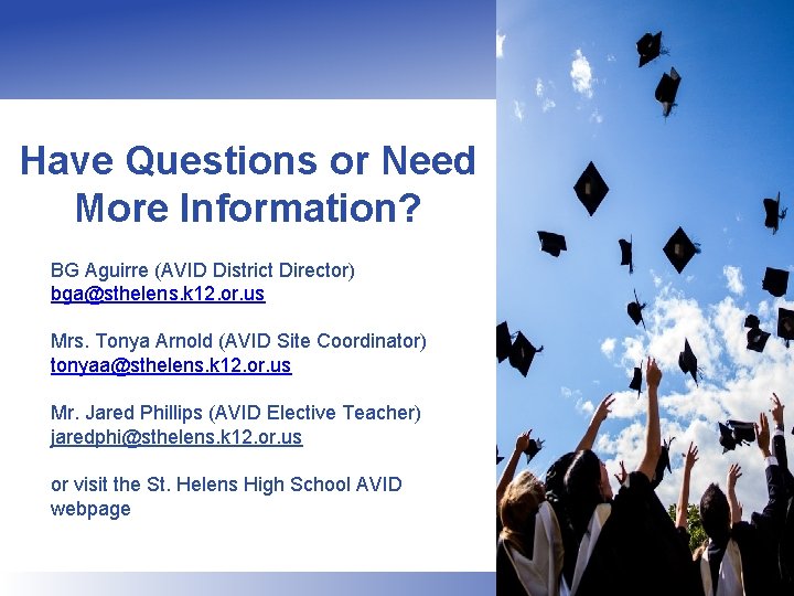 Have Questions or Need More Information? • • BG Aguirre (AVID District Director) bga@sthelens.