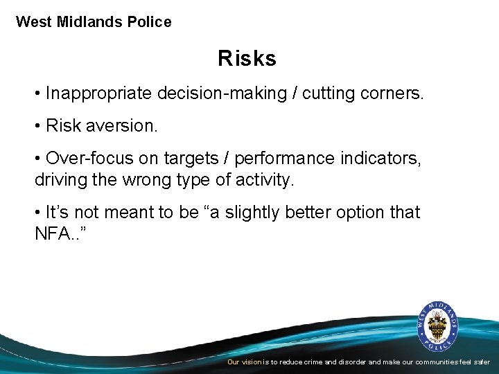 West Midlands Police Risks • Inappropriate decision-making / cutting corners. • Risk aversion. •