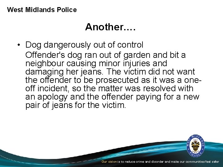 West Midlands Police Another…. • Dog dangerously out of control Offender's dog ran out