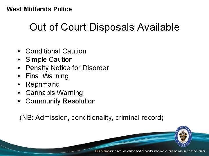 West Midlands Police Out of Court Disposals Available • • Conditional Caution Simple Caution