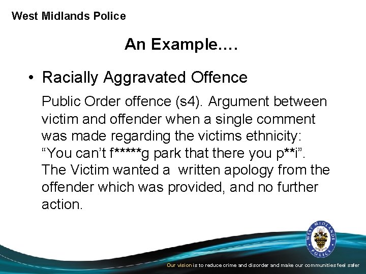 West Midlands Police An Example…. • Racially Aggravated Offence Public Order offence (s 4).